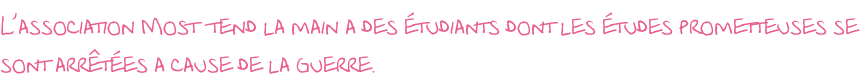 L’association Most  tend la main a des étudiants dont les études prometteuses se sont arrêtées a cause de la guerre.
